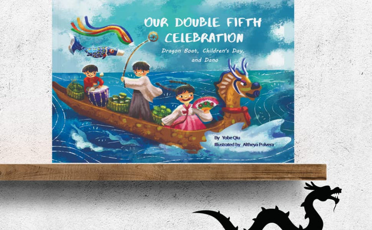 Our Double Fifth: Dragon Boat, Children's Day and Dani