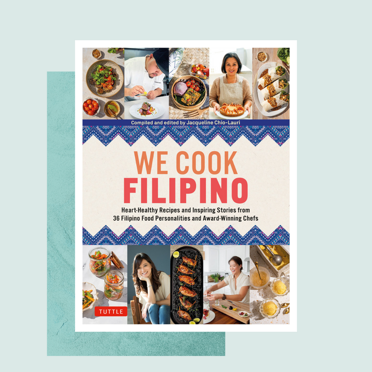 We Cook Filipino: Heart-Healthy Recipes and Inspiring Stories from 36 Filipino Food Personalities and Award Winning Chefs