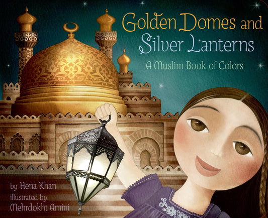 Golden Domes and Silver Lanters: A Muslim Book of Colors